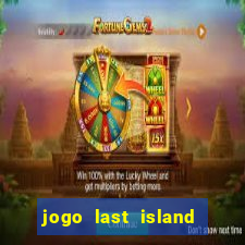 jogo last island of survival